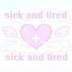 sick and tired sick and tired